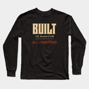 Built To Survive All Conditions Quote Motivational Inspirational Long Sleeve T-Shirt